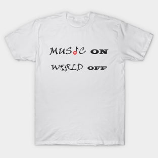 Music on , world off. T-Shirt